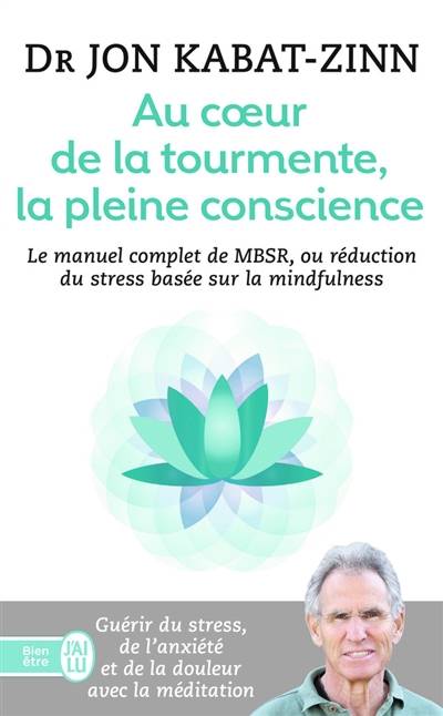 Au coeur de la tourmente, la pleine conscience : MBSR, la réduction du stress basée sur la mindfulness : programme complet en 8 semaines | Jon Kabat-Zinn, Thich Nhât Hanh, Christophe André, Claude Maskens