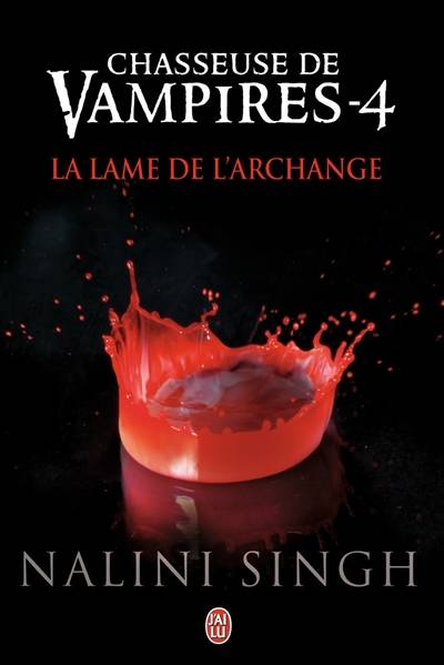 Chasseuse de vampires. Vol. 4. La lame de l'archange | Nalini Singh, Luce Michel