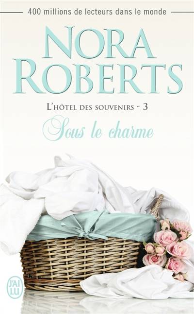 L'hôtel des souvenirs. Vol. 3. Sous le charme | Nora Roberts, Maud Godoc