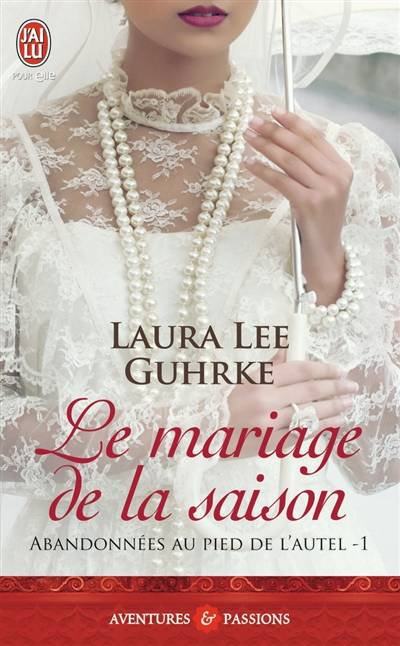 Abandonnées au pied de l'autel. Vol. 1. Le mariage de la saison | Laura Lee Guhrke, Cécile Desthuilliers