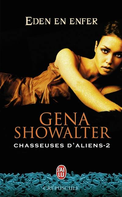 Chasseuses d'aliens. Vol. 2. Eden en enfer | Gena Showalter, Nellie d' Arvor