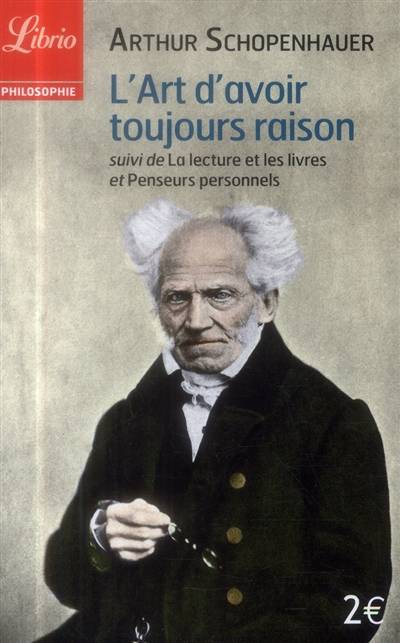 L'art d'avoir toujours raison. La lecture et les livres. Penseurs personnels | Arthur Schopenhauer, Auguste Dietrich, Hélène Florea