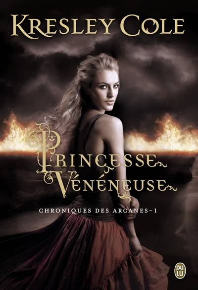 Chroniques des arcanes. Vol. 1. Princesse vénéneuse | Kresley Cole, Tiphaine Scheuer