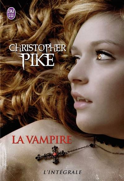 La vampire : l'intégrale | Christopher Pike, Claude Califano, Pierre Jouvert