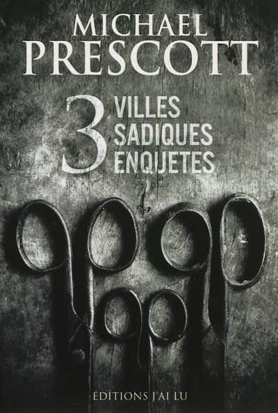 3 villes, 3 sadiques, 3 enquêtes | Michael Prescott, Sophie Dalle, Véronique David-Marescot