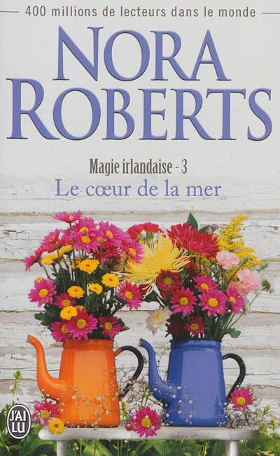 Magie irlandaise. Vol. 3. Le coeur de la mer | Nora Roberts