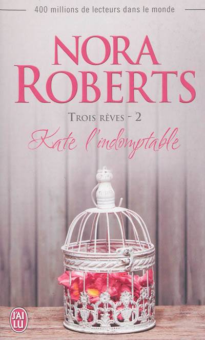 Trois rêves. Vol. 2. Kate l'indomptable | Nora Roberts, Pascale Haas