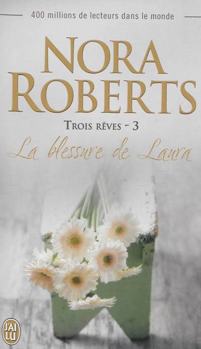 Trois rêves. Vol. 3. La blessure de Laura | Nora Roberts