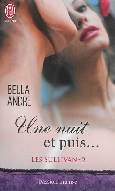 Les Sullivan. Vol. 2. Une nuit et puis... | Bella Andre, Arnold Petit