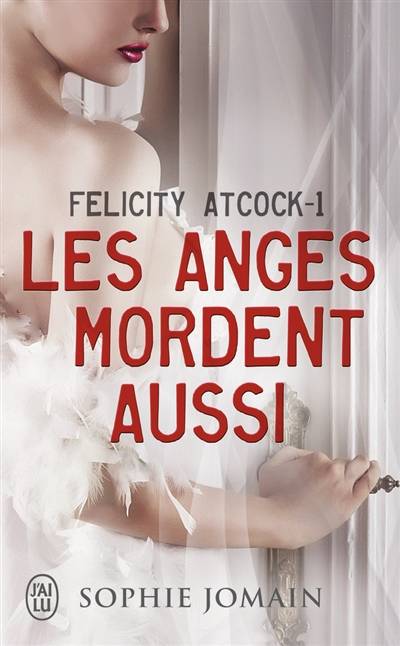 Felicity Atcock. Vol. 1. Les anges mordent aussi | Sophie Jomain