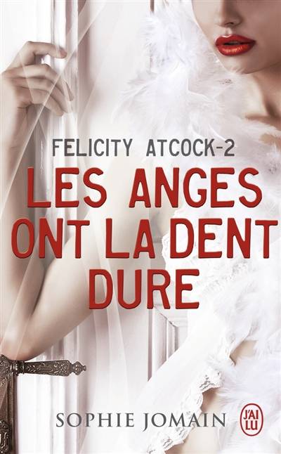 Felicity Atcock. Vol. 2. Les anges ont la dent dure | Sophie Jomain