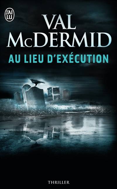 Au lieu d'exécution | Val McDermid, Gérard-Henri Durand