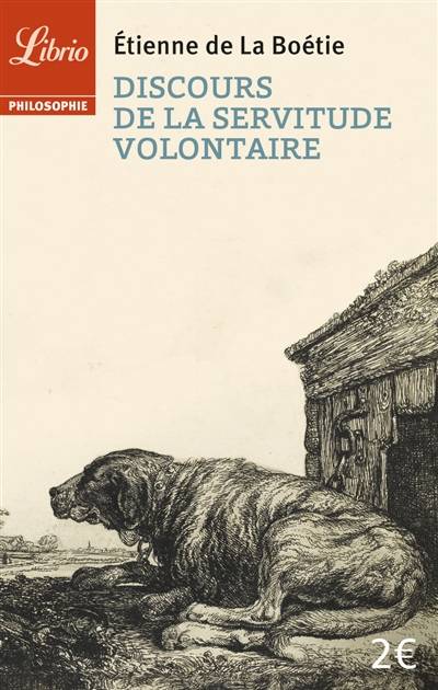 Le discours de la servitude volontaire. De la liberté des anciens comparée à celle des modernes. Le loup et le chien | Etienne de La Boétie, Benjamin Constant, Jean de La Fontaine