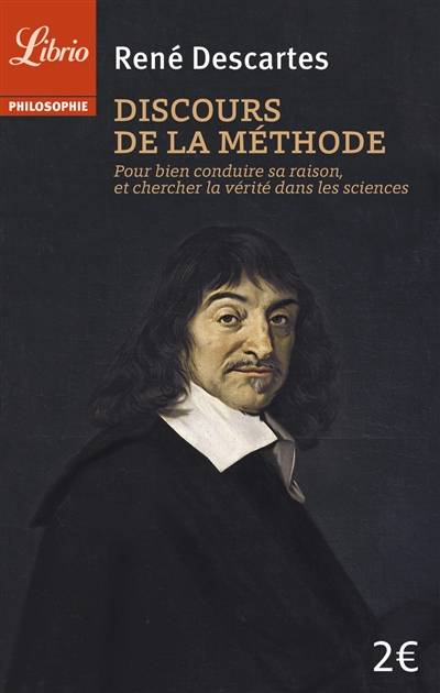 Discours de la méthode : pour bien conduire sa raison, et chercher la vérité dans les sciences | René Descartes