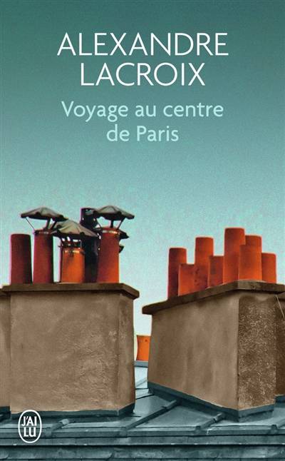 Voyage au centre de Paris | Alexandre Lacroix