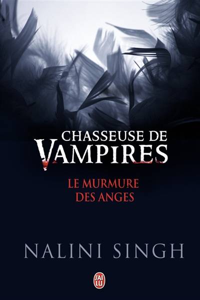 Chasseuse de vampires. Vol. 6. Le murmure des anges | Nalini Singh, Luce Michel