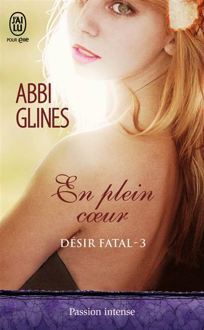 Désir fatal. Vol. 3. En plein coeur | Abbi Glines, Zeynep Diker