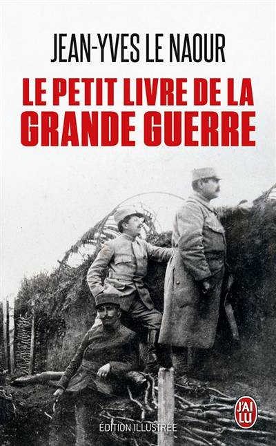 Le petit livre de la Grande Guerre : document | Jean-Yves Le Naour