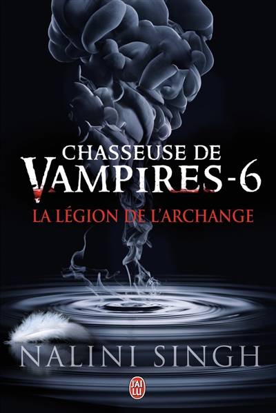 Chasseuse de vampires. Vol. 6. La légion de l'archange | Nalini Singh, Luce Michel