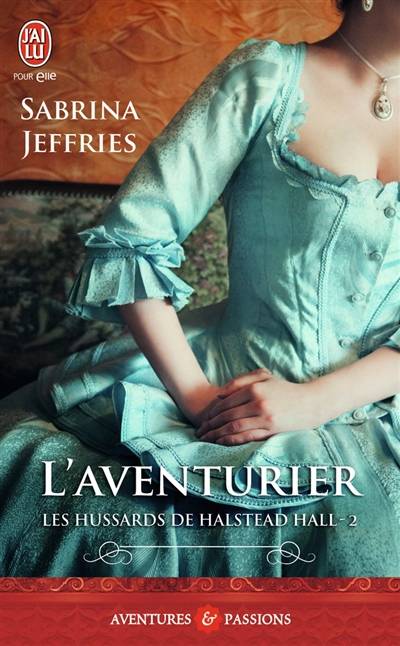 Les hussards de Halstead Hall. Vol. 2. L'aventurier | Sabrina Jeffries, Cécile Desthuilliers