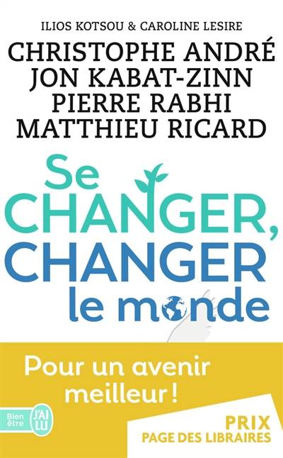 Se changer, changer le monde | Christophe André, Jon Kabat-Zinn, Pierre Rabhi, Matthieu Ricard, Caroline Lesire, Ilios Kotsou