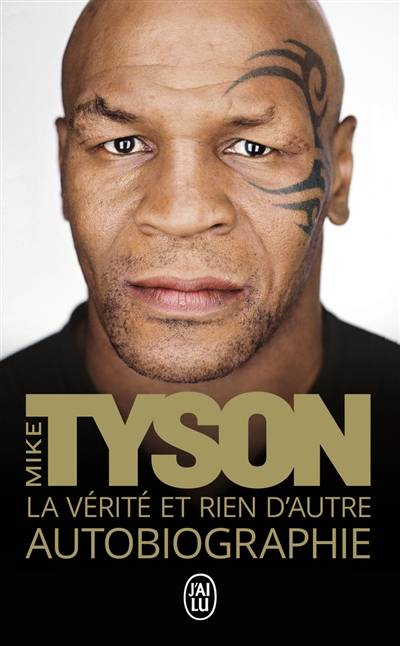 La vérité et rien d'autre : autobiographie | Mike Tyson, Carole Delporte, Laurent Bury