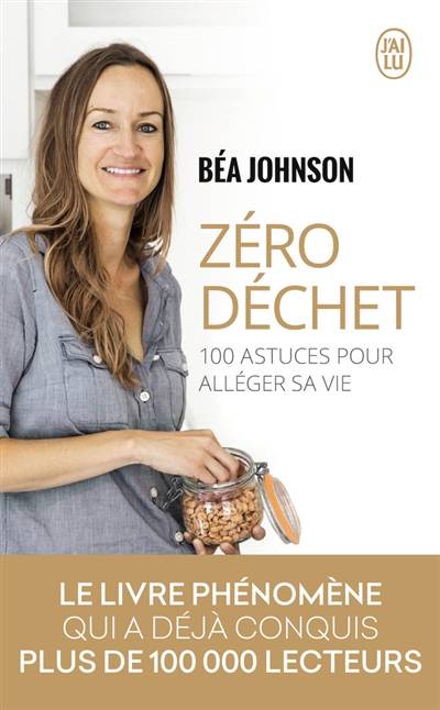 Zéro déchet : 100 astuces pour alléger sa vie : document | Béa Johnson, Laure Motet