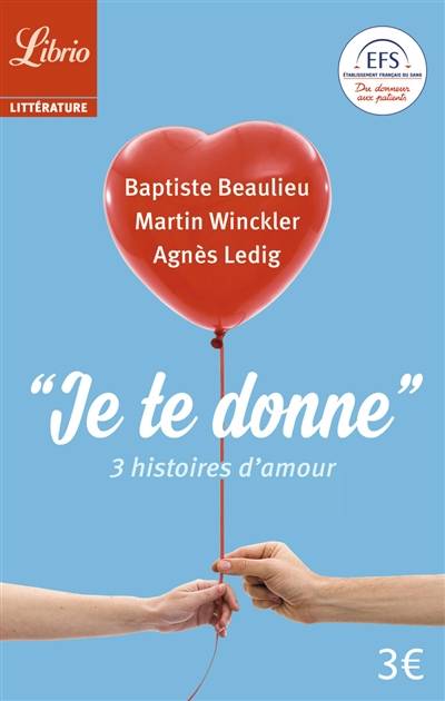 Je te donne. 3 histoires d'amour | Baptiste Beaulieu, Agnès Ledig, Martin Winckler