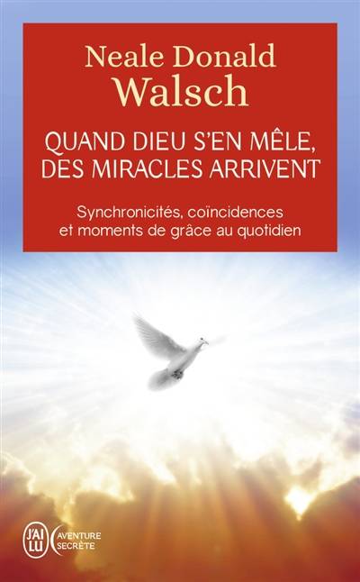 Quand Dieu s'en mêle, des miracles arrivent : synchronicités, coïncidences et moments de grâce au quotidien | Neale Donald Walsch, Éric Villeroc