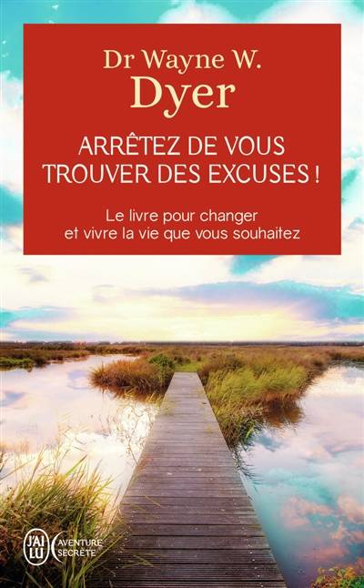 Arrêtez de vous trouver des excuses ! : les secrets de la loi de l'attraction | Wayne W. Dyer, Éric Villeroc