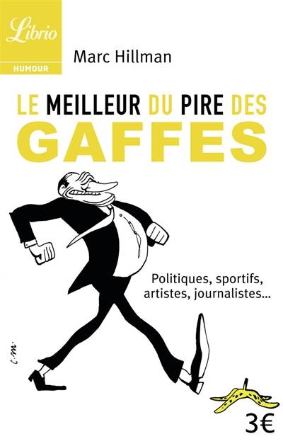 Le meilleur du pire des gaffes : politiques, sportifs, artistes, journalistes... | Marc Hillman