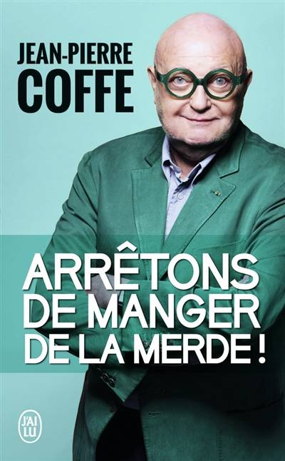 Arrêtons de manger de la merde ! : document | Jean-Pierre Coffe