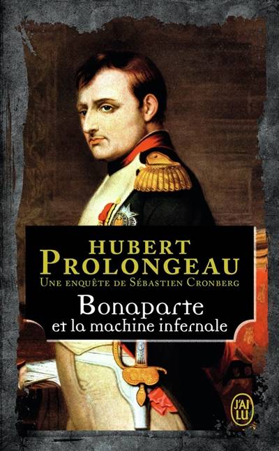 Une enquête de Sébastien Cronberg. Bonaparte et la machine infernale | Hubert Prolongeau