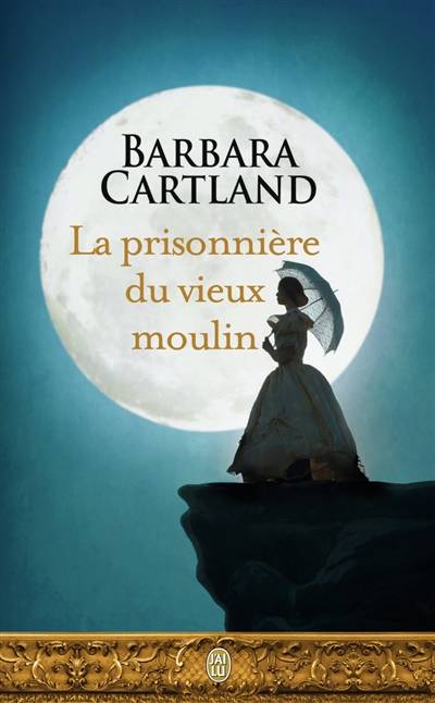 La prisonnière du vieux moulin | Barbara Cartland, Marie-Noëlle Tranchart