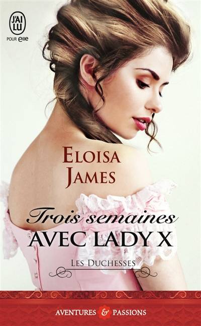 Les duchesses. Vol. 7. Trois semaines avec lady X | Eloisa James