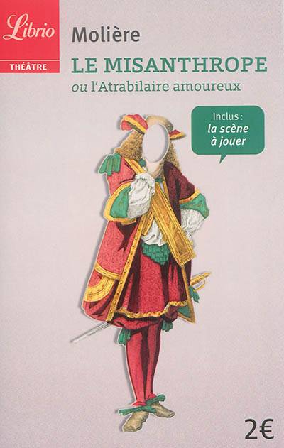 Le misanthrope ou L'atrabilaire amoureux : comédie représentée pour la première fois à Paris au théâtre du Palais-Royal le 4e du mois de juin 1666 par la troupe du Roi | Molière