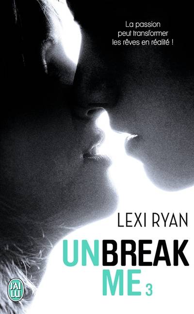 Unbreak me. Vol. 3. Rêves volés : prequel à Si seulement... | Lexi Ryan, Marie-Christine Tricottet