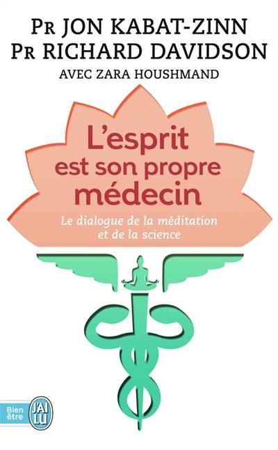 L'esprit est son propre médecin : le dialogue de la méditation et de la science | Jon Kabat-Zinn, Richard J. Davidson, Zara Houshmand, Daniel Roche