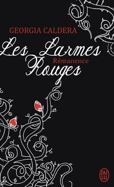 Les larmes rouges. Vol. 1-2. Rémanence | Georgia Caldera