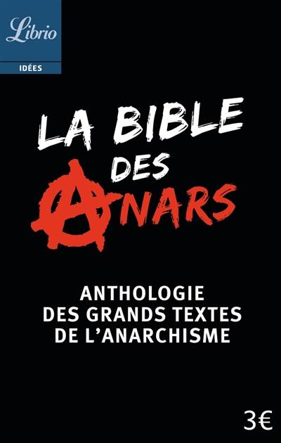 La bible des anars : anthologie des grands textes de l'anarchisme | Christophe Verselle