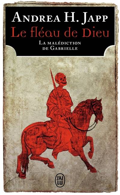 La malédiction de Gabrielle. Vol. 1. Le fléau de Dieu | Andrea H. Japp