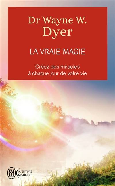 La vraie magie : créez des miracles à chaque jour de votre vie | Wayne W. Dyer, Sylvie Fortier