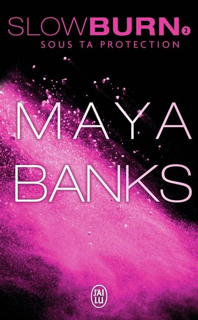 Slow burn. Vol. 2. Sous ta protection | Maya Banks