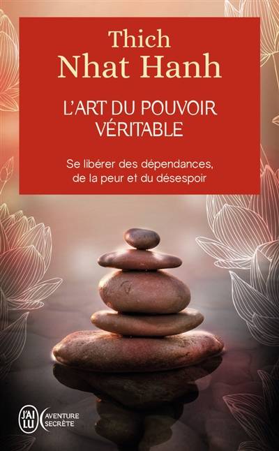 L'art du pouvoir véritable : se libérer des dépendances, de la peur et du désespoir | Thich Nhât Hanh, André Dommergues