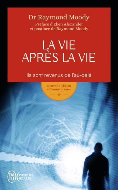 La vie après la vie : ils sont revenus de l'au-delà | Raymond A. Moody, Paul Misraki, Eben Alexander, Paul Misraki