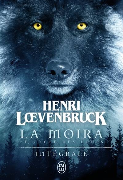 La Moïra : le cycle des loups : intégrale | Henri Loevenbruck