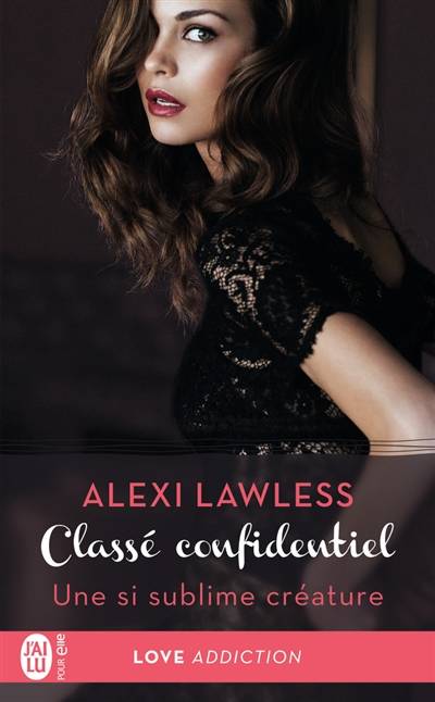 Classé confidentiel. Vol. 1. Une si sublime créature | Alexi Lawless, Charline McGregor