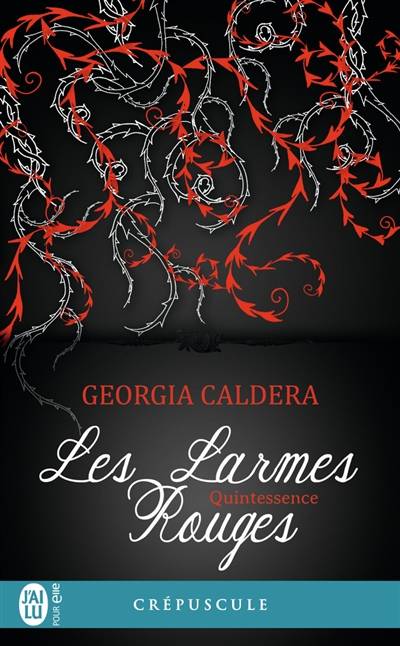 Les larmes rouges. Vol. 3. Quintessence | Georgia Caldera