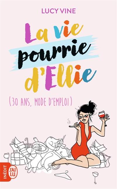 La vie pourrie d'Ellie : 30 ans mode d'emploi | Lucy Vine, Florence Bellot