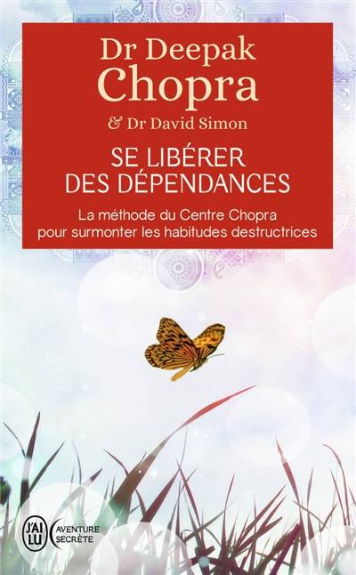 Se libérer des dépendances : la méthode du centre Chopra pour surmonter les habitudes destructrices | David Simon, Deepak Chopra, Olivier Clerc